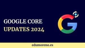 Todos los Google Core Updates 2024
